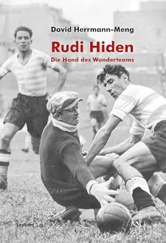 Rudi Hiden - Die Hand des Wunderteams von Leykam Verlag